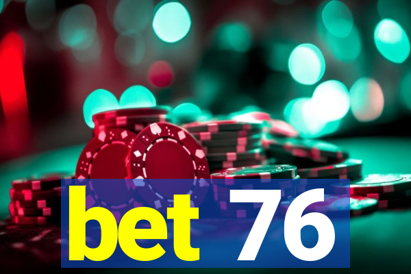 bet 76